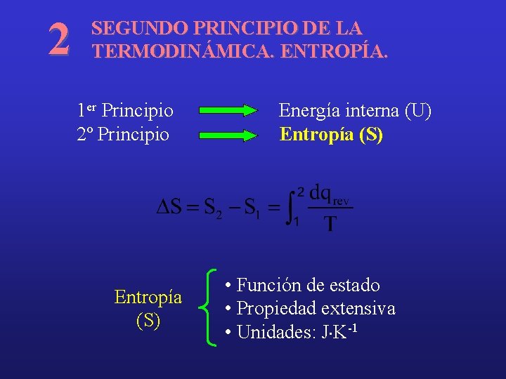 2 SEGUNDO PRINCIPIO DE LA TERMODINÁMICA. ENTROPÍA. 1 er Principio 2º Principio Entropía (S)