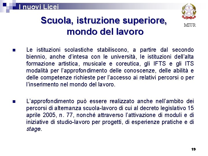  I nuovi Licei Scuola, istruzione superiore, mondo del lavoro MIUR n Le istituzioni