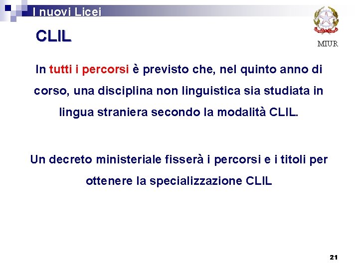  I nuovi Licei CLIL MIUR In tutti i percorsi è previsto che, nel