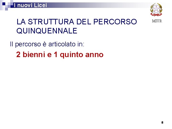  I nuovi Licei LA STRUTTURA DEL PERCORSO QUINQUENNALE MIUR Il percorso è articolato