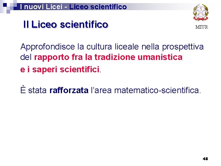  I nuovi Licei - Liceo scientifico Il Liceo scientifico MIUR Approfondisce la cultura