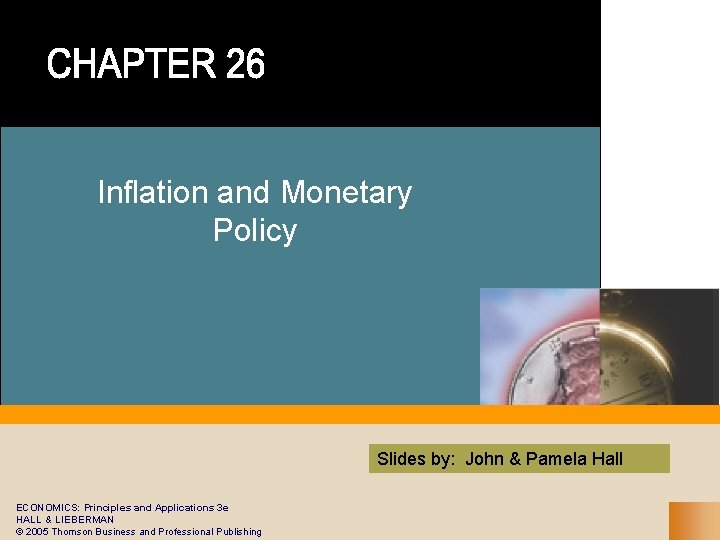 Inflation and Monetary Policy Slides by: John & Pamela Hall ECONOMICS: Principles and Applications