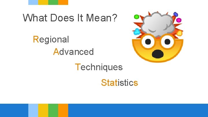 What Does It Mean? Regional Advanced Techniques Statistics 