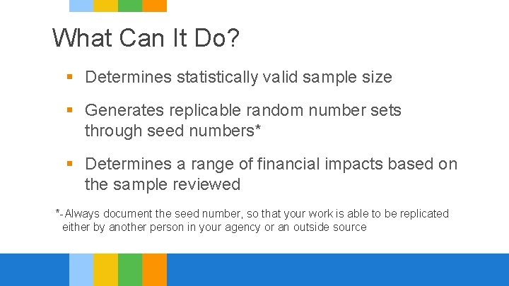 What Can It Do? § Determines statistically valid sample size § Generates replicable random