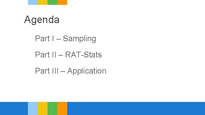 Agenda Part I – Sampling Part II – RAT-Stats Part III – Application 