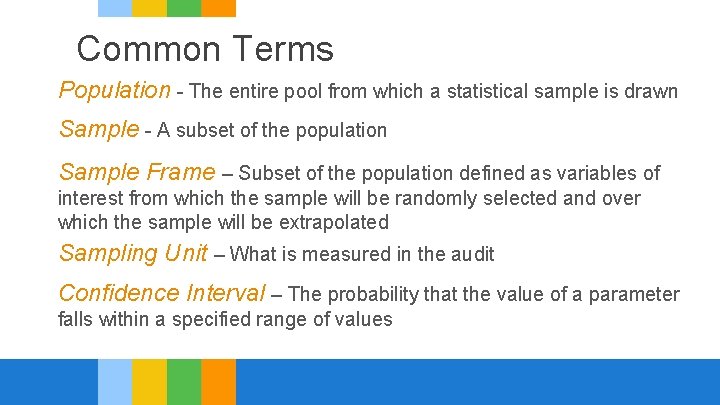 Common Terms Population - The entire pool from which a statistical sample is drawn