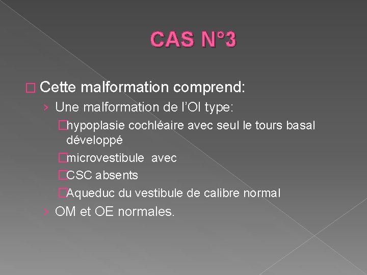 CAS N° 3 � Cette malformation comprend: › Une malformation de l’OI type: �hypoplasie