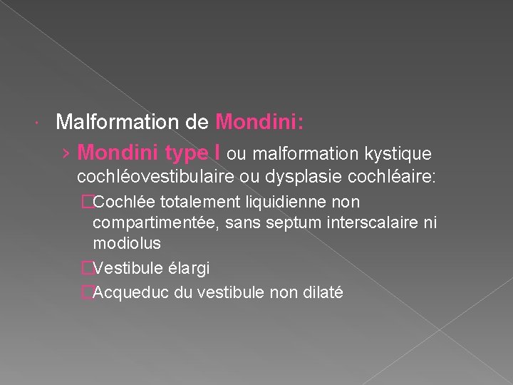  Malformation de Mondini: › Mondini type I ou malformation kystique cochléovestibulaire ou dysplasie