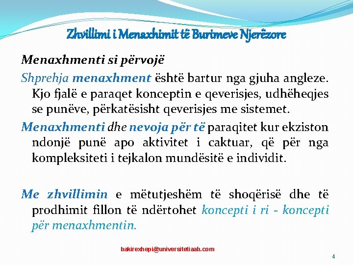 Zhvillimi i Menaxhimit të Burimeve Njerëzore Menaxhmenti si përvojë Shprehja menaxhment është bartur nga