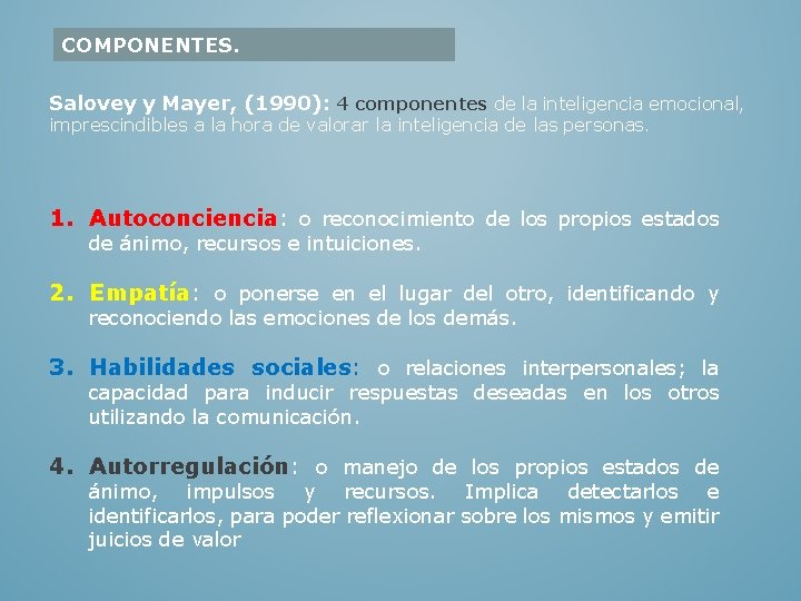 COMPONENTES. Salovey y Mayer, (1990): 4 componentes de la inteligencia emocional, imprescindibles a la