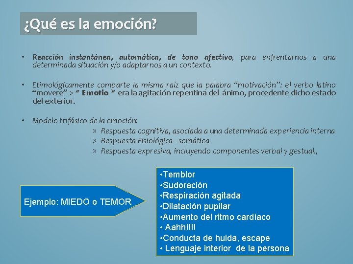 ¿Qué es la emoción? • Reacción instantánea, automática, de tono afectivo, para enfrentarnos a