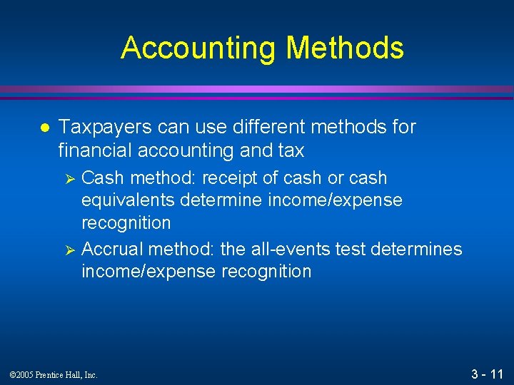 Accounting Methods l Taxpayers can use different methods for financial accounting and tax Cash