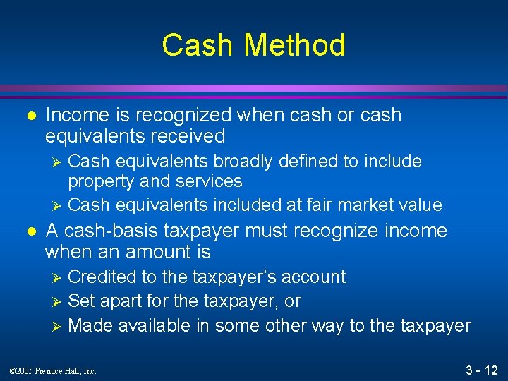 Cash Method l Income is recognized when cash or cash equivalents received Cash equivalents