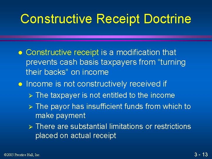 Constructive Receipt Doctrine l l Constructive receipt is a modification that prevents cash basis