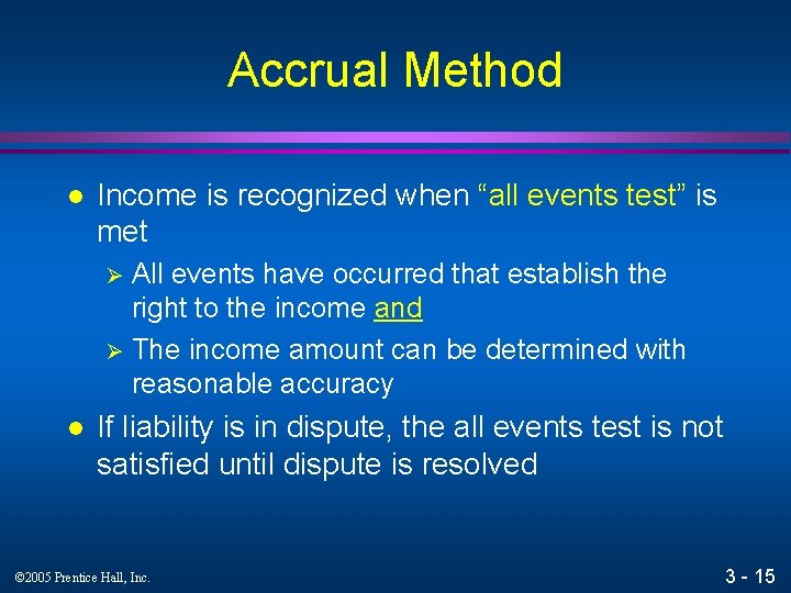 Accrual Method l Income is recognized when “all events test” is met All events