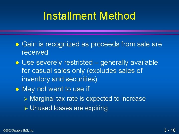 Installment Method l l l Gain is recognized as proceeds from sale are received
