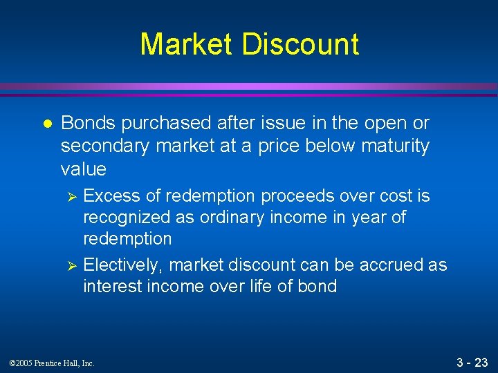 Market Discount l Bonds purchased after issue in the open or secondary market at