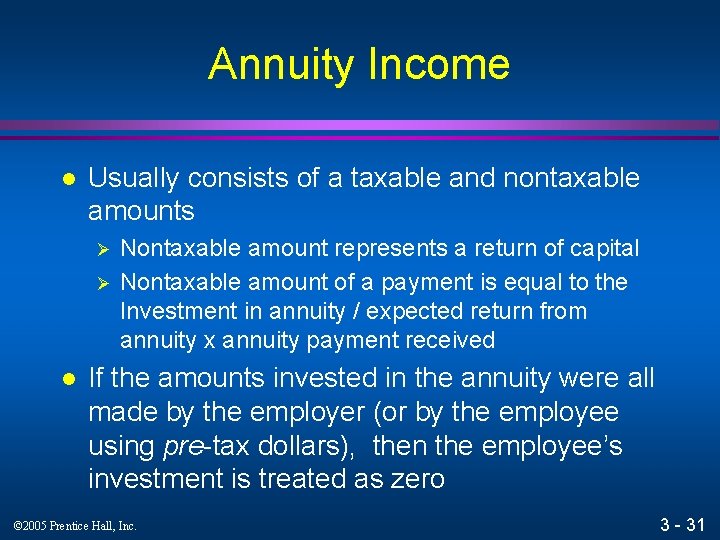 Annuity Income l Usually consists of a taxable and nontaxable amounts Ø Ø l