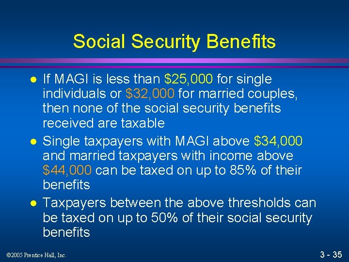 Social Security Benefits l l l If MAGI is less than $25, 000 for