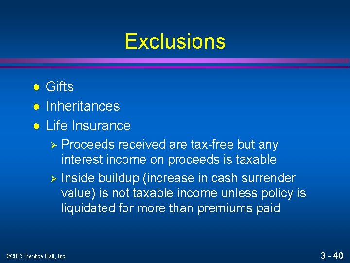 Exclusions l l l Gifts Inheritances Life Insurance Proceeds received are tax-free but any