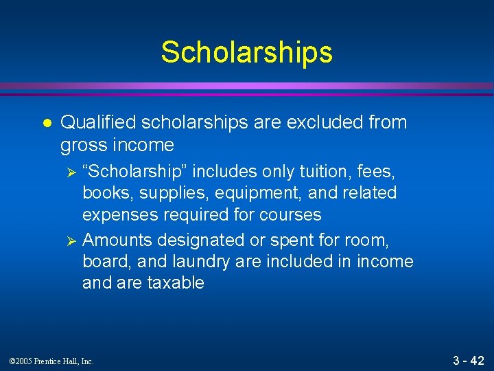 Scholarships l Qualified scholarships are excluded from gross income “Scholarship” includes only tuition, fees,