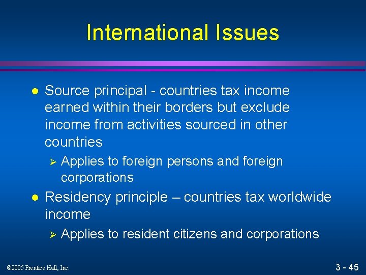 International Issues l Source principal - countries tax income earned within their borders but