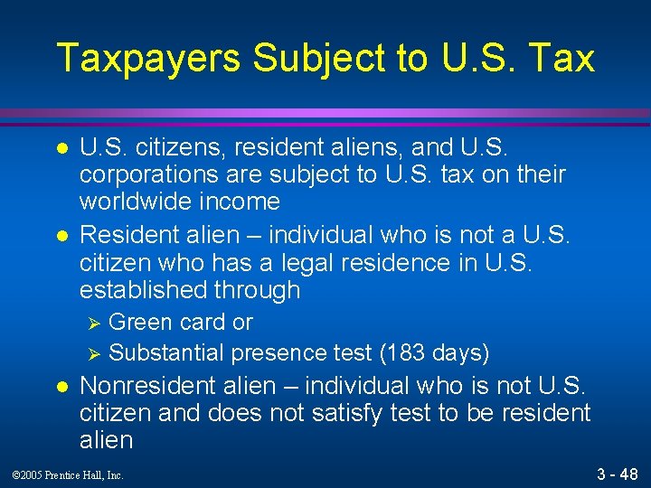 Taxpayers Subject to U. S. Tax l l U. S. citizens, resident aliens, and