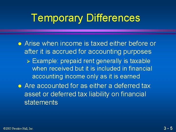 Temporary Differences l Arise when income is taxed either before or after it is