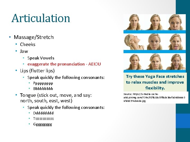 Articulation • Massage/Stretch • Cheeks • Jaw • Speak Vowels • exaggerate the pronunciation Articulation • Massage/Stretch • Cheeks • Jaw • Speak Vowels • exaggerate the pronunciation