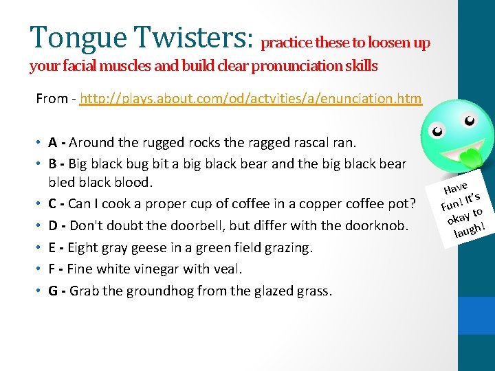 Tongue Twisters: practice these to loosen up your facial muscles and build clear pronunciation Tongue Twisters: practice these to loosen up your facial muscles and build clear pronunciation