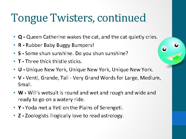 Tongue Twisters, continued Q - Queen Catherine wakes the cat, and the cat quietly Tongue Twisters, continued Q - Queen Catherine wakes the cat, and the cat quietly