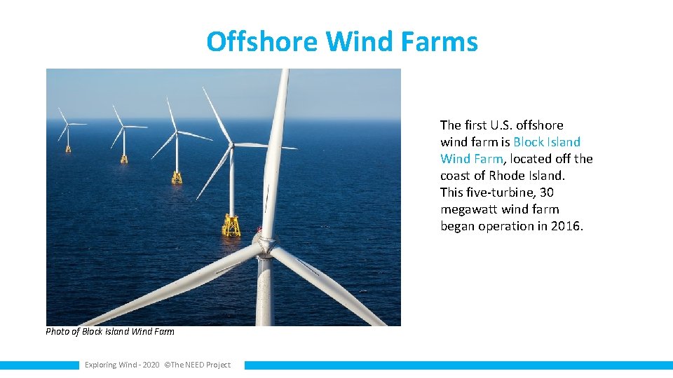 Offshore Wind Farms The first U. S. offshore wind farm is Block Island Wind