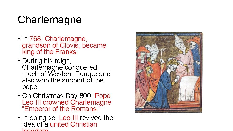 Charlemagne • In 768, Charlemagne, grandson of Clovis, became king of the Franks. •