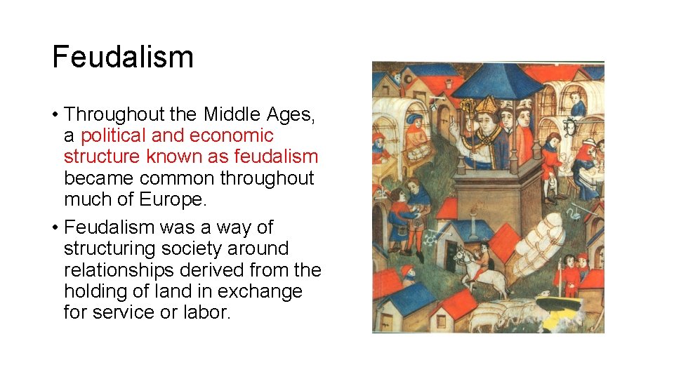 Feudalism • Throughout the Middle Ages, a political and economic structure known as feudalism