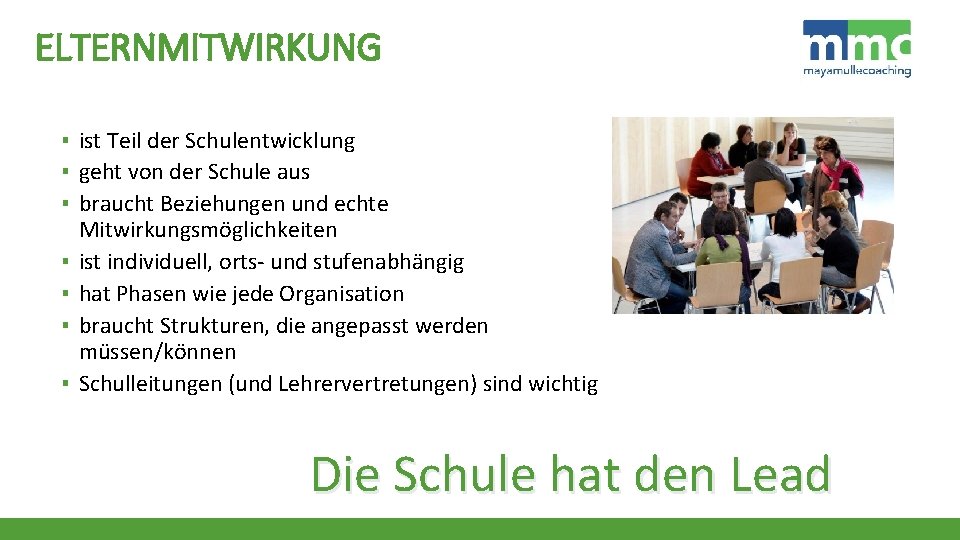ELTERNMITWIRKUNG ▪ ist Teil der Schulentwicklung ▪ geht von der Schule aus ▪ braucht