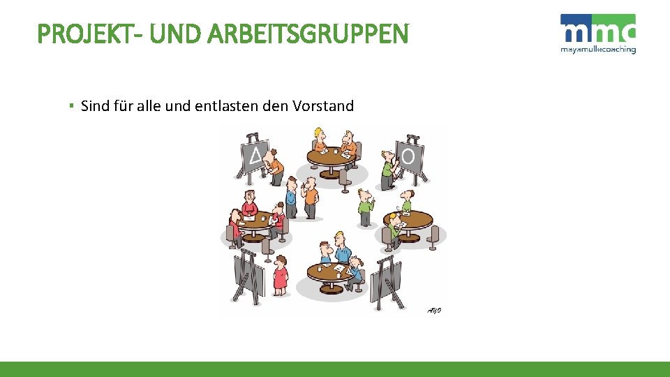 PROJEKT- UND ARBEITSGRUPPEN ▪ Sind für alle und entlasten den Vorstand 