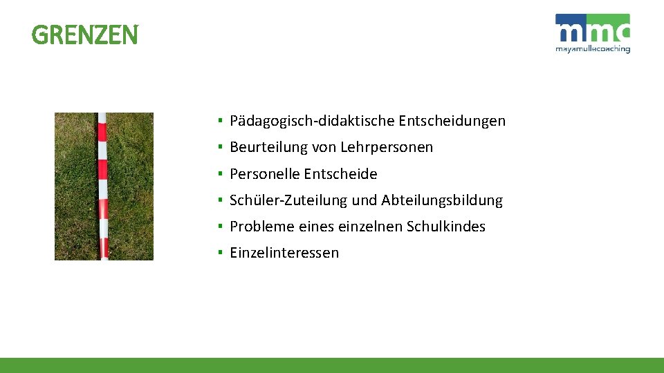 GRENZEN ▪ Pädagogisch-didaktische Entscheidungen ▪ Beurteilung von Lehrpersonen ▪ Personelle Entscheide ▪ Schüler-Zuteilung und