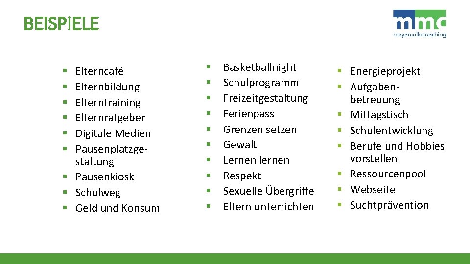 BEISPIELE Elterncafé Elternbildung Elterntraining Elternratgeber Digitale Medien Pausenplatzgestaltung § Pausenkiosk § Schulweg § Geld