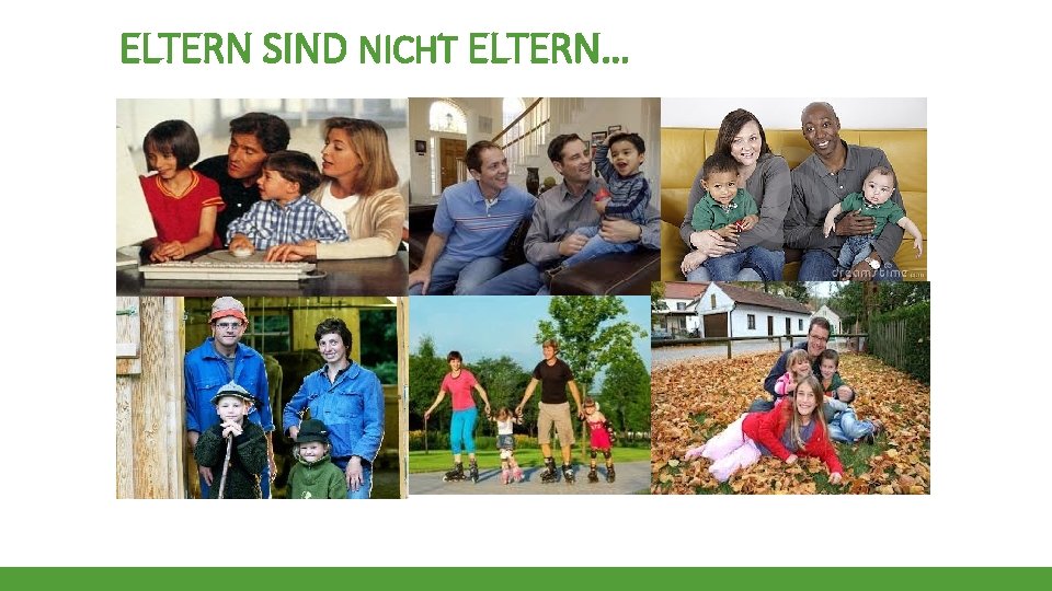 ELTERN SIND NICHT ELTERN… 