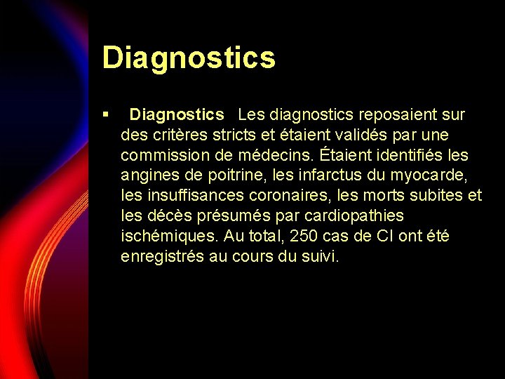 Diagnostics §  Diagnostics  Les diagnostics reposaient sur des critères stricts et étaient validés par