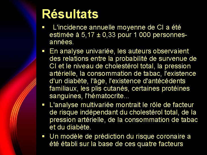 Résultats §  L'incidence annuelle moyenne de CI a été estimée à 5, 17 ±