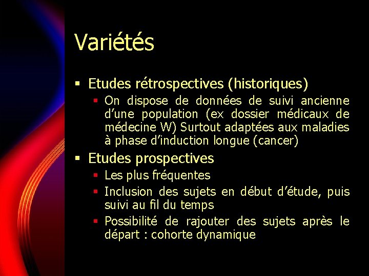 Variétés § Etudes rétrospectives (historiques) § On dispose de données de suivi ancienne d’une