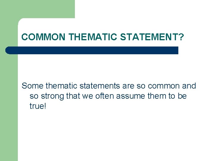 COMMON THEMATIC STATEMENT? Some thematic statements are so common and so strong that we