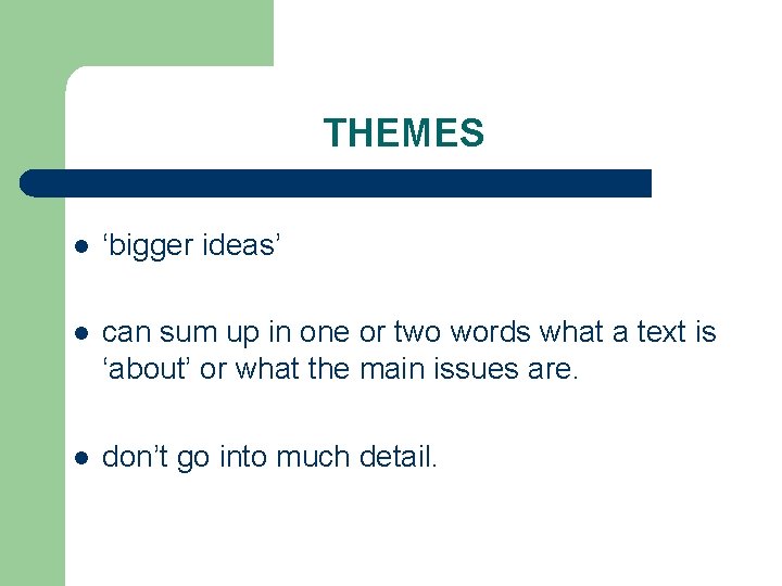 THEMES l ‘bigger ideas’ l can sum up in one or two words what