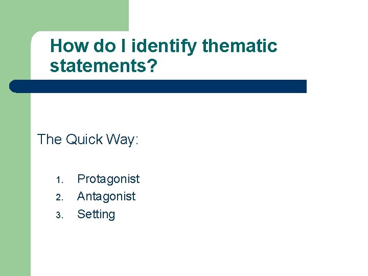 How do I identify thematic statements? The Quick Way: 1. 2. 3. Protagonist Antagonist