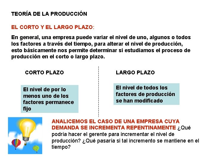 TEORÍA DE LA PRODUCCIÓN EL CORTO Y EL LARGO PLAZO: En general, una empresa
