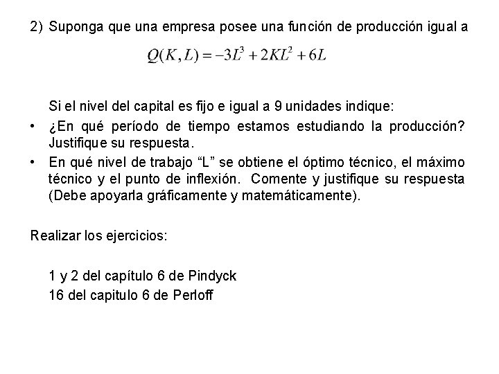 2) Suponga que una empresa posee una función de producción igual a Si el