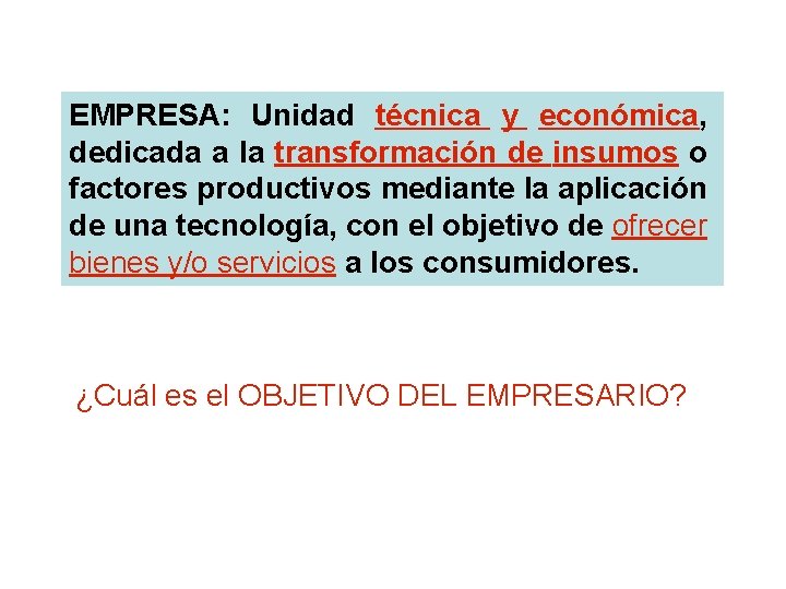 EMPRESA: Unidad técnica y económica, dedicada a la transformación de insumos o factores productivos