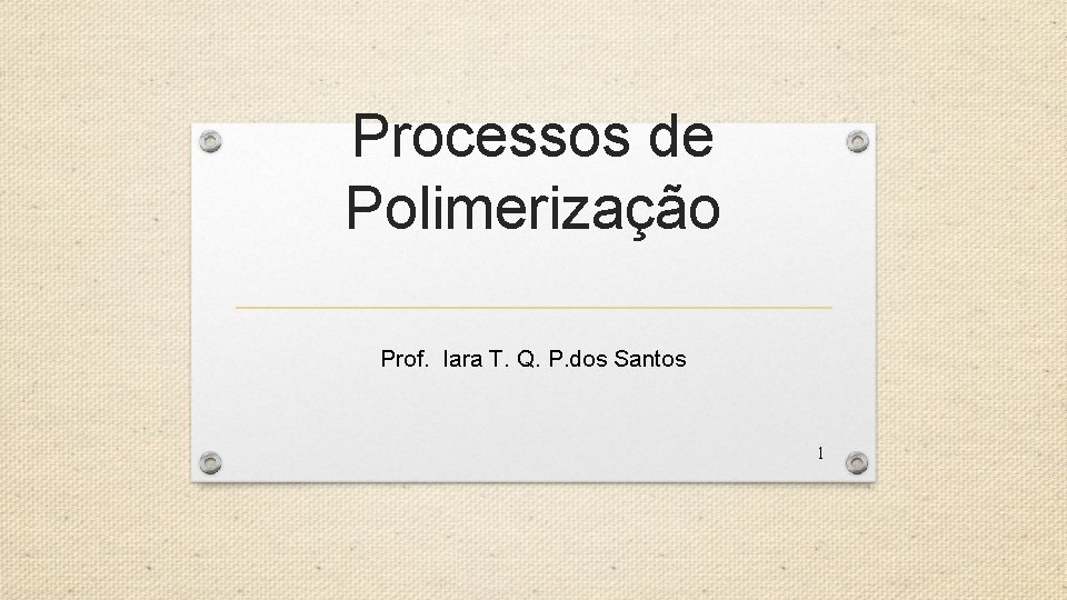 Processos de Polimerização Prof. Iara T. Q. P. dos Santos 1 