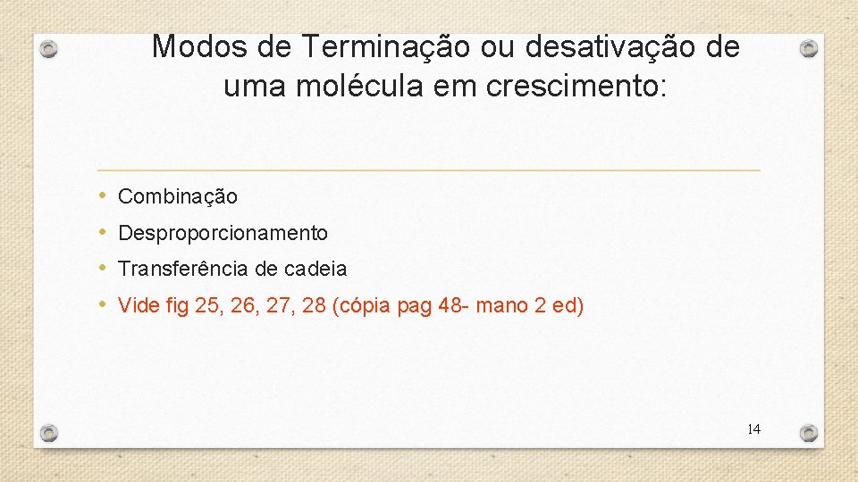 Modos de Terminação ou desativação de uma molécula em crescimento: • • Combinação Desproporcionamento